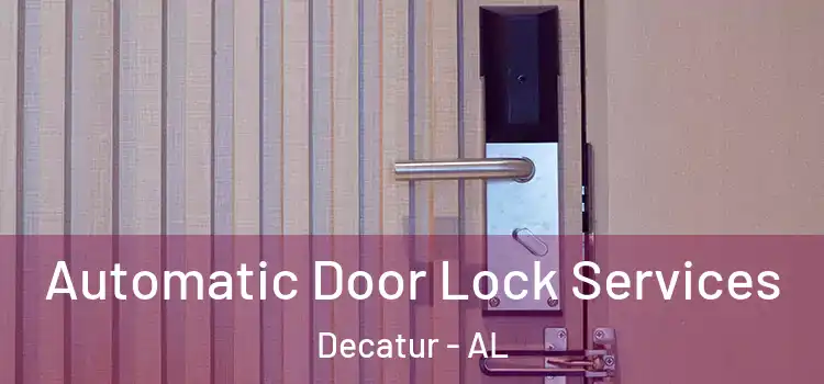 Automatic Door Lock Services Decatur - AL