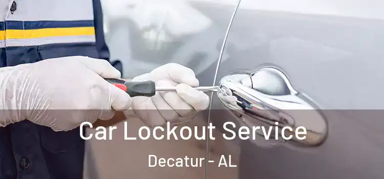 Car Lockout Service Decatur - AL