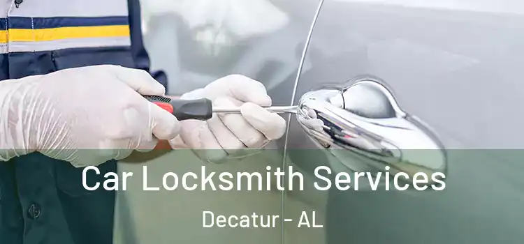 Car Locksmith Services Decatur - AL