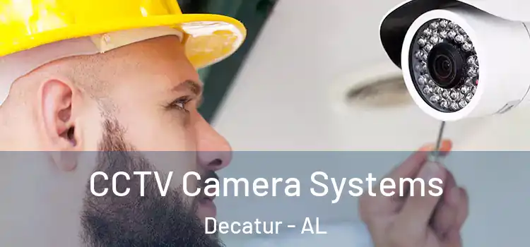 CCTV Camera Systems Decatur - AL