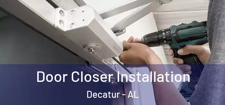 Door Closer Installation Decatur - AL