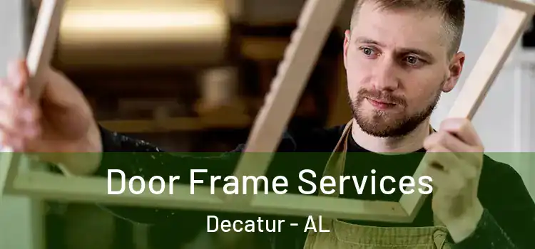 Door Frame Services Decatur - AL