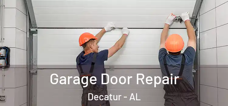  Garage Door Repair Decatur - AL