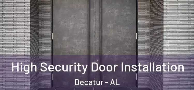 High Security Door Installation Decatur - AL