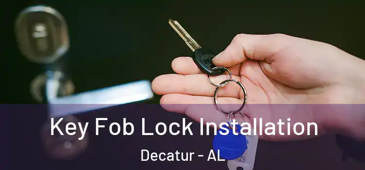 Key Fob Lock Installation Decatur - AL