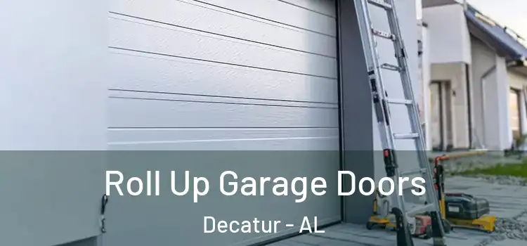  Roll Up Garage Doors Decatur - AL
