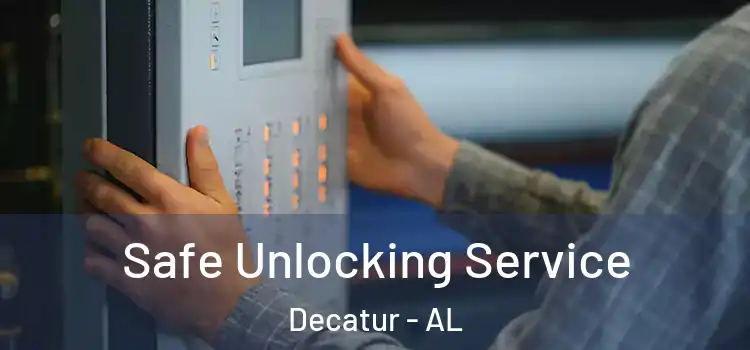Safe Unlocking Service Decatur - AL
